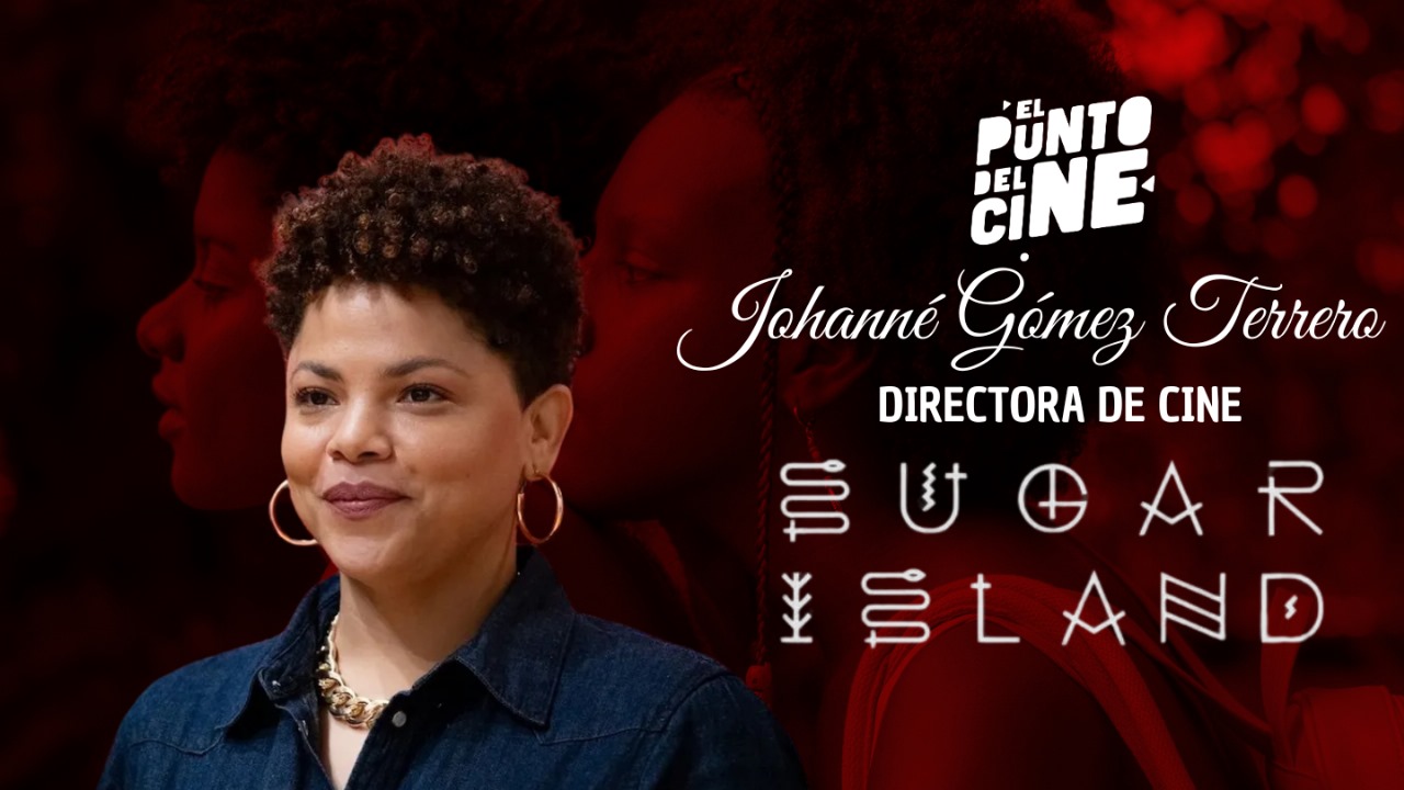 "Sugar Island" Johanné Gómez Terrero y los "Temas Incómodos" del Cine Dominicano