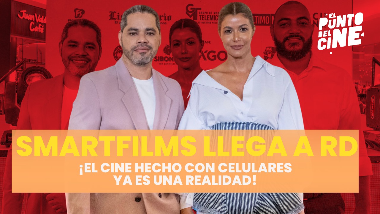 SmartFilms llega a República Dominicana ¡El cine hecho con celulares ya es una realidad