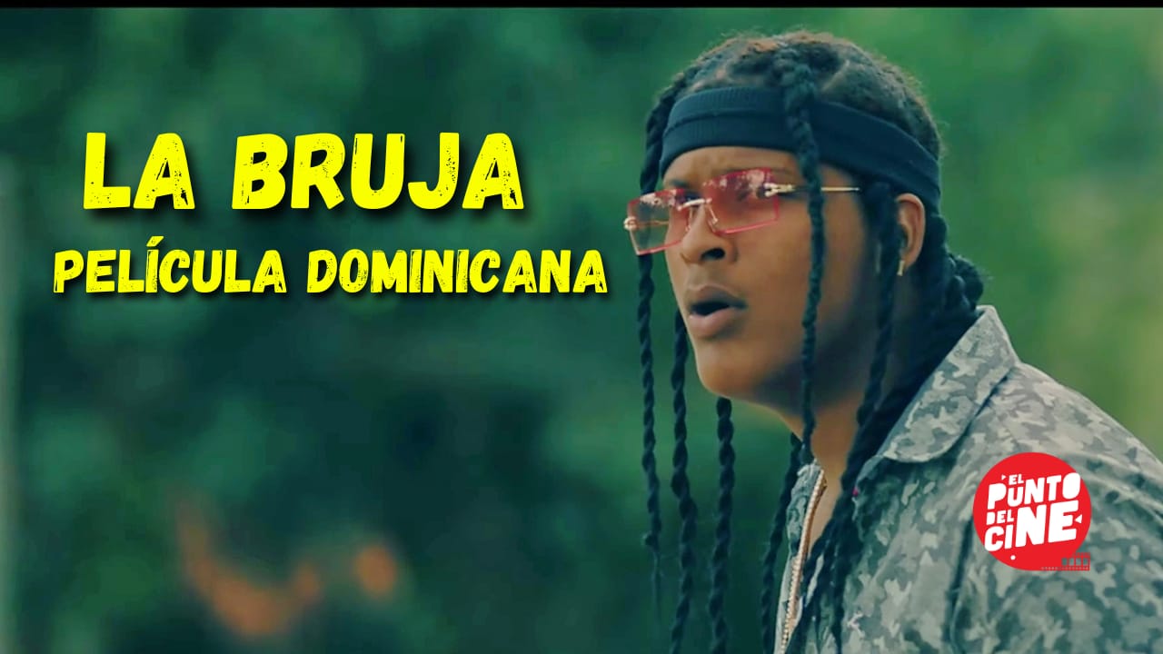 LA BRUJA (PELICULA DOMINICANA) MANNY PEREZ/HONY ESTRELLA/LUMY LIZARDO/JOHANNY SOSA/PREMIER