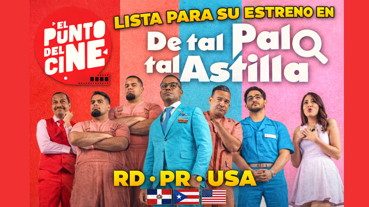&ldquo;De Tal Palo Tal Astilla&rdquo; lista para su estreno en RD, PR y USA